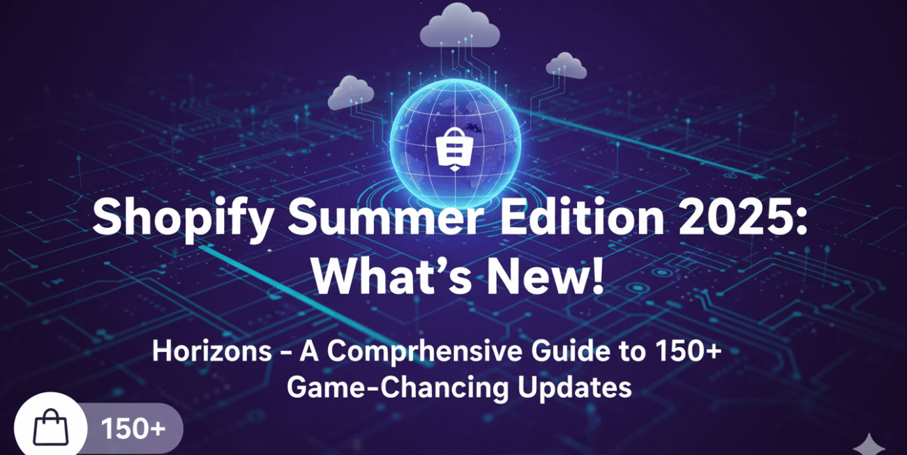 Shopify Summer 2025 Edition: Horizons - A Comprehensive Guide to 150+ Game-Changing Updates